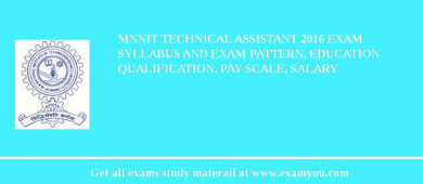 MNNIT Technical Assistant 2018 Exam Syllabus And Exam Pattern, Education Qualification, Pay scale, Salary