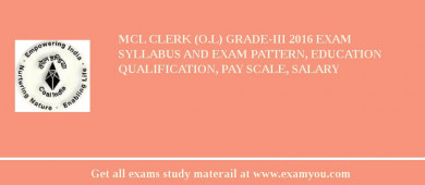 MCL Clerk (O.L) Grade-III 2018 Exam Syllabus And Exam Pattern, Education Qualification, Pay scale, Salary