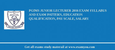 PGIMS Junior Lecturer 2018 Exam Syllabus And Exam Pattern, Education Qualification, Pay scale, Salary