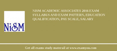 NISM Academic Associates 2018 Exam Syllabus And Exam Pattern, Education Qualification, Pay scale, Salary