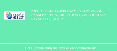 NIELIT Faculty 2018 Exam Syllabus And Exam Pattern, Education Qualification, Pay scale, Salary