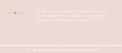ZP Jalna 2018 Sample Paper, Previous Year Question Papers, Solved Paper, Modal Paper Download PDF