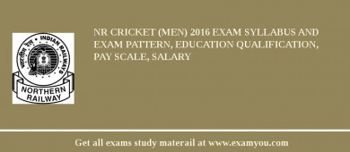 NR Cricket (Men) 2018 Exam Syllabus And Exam Pattern, Education Qualification, Pay scale, Salary