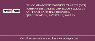 NALCO Graduate Engineer Trainee (GET) (Various Discipline) 2018 Exam Syllabus And Exam Pattern, Education Qualification, Pay scale, Salary