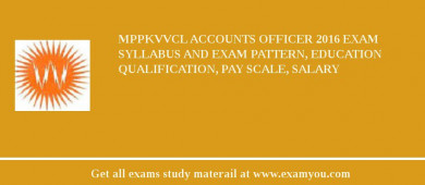 MPPKVVCL Accounts Officer 2018 Exam Syllabus And Exam Pattern, Education Qualification, Pay scale, Salary