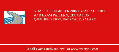 NHAI Site Engineer 2018 Exam Syllabus And Exam Pattern, Education Qualification, Pay scale, Salary
