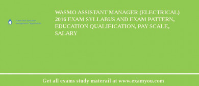 WASMO Assistant Manager (Electrical) 2018 Exam Syllabus And Exam Pattern, Education Qualification, Pay scale, Salary