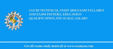 CGCRI Technical Staff 2018 Exam Syllabus And Exam Pattern, Education Qualification, Pay scale, Salary