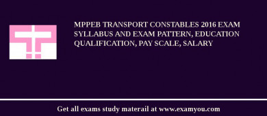 MPPEB Transport Constables 2018 Exam Syllabus And Exam Pattern, Education Qualification, Pay scale, Salary