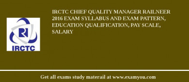 IRCTC Chief Quality Manager Railneer 2018 Exam Syllabus And Exam Pattern, Education Qualification, Pay scale, Salary