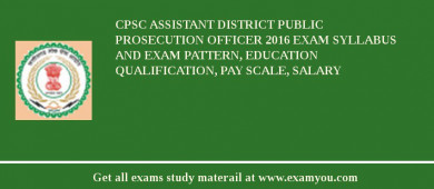 CPSC Assistant District Public Prosecution Officer 2018 Exam Syllabus And Exam Pattern, Education Qualification, Pay scale, Salary