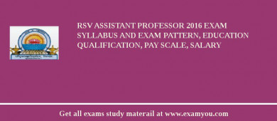 RSV Assistant Professor 2018 Exam Syllabus And Exam Pattern, Education Qualification, Pay scale, Salary