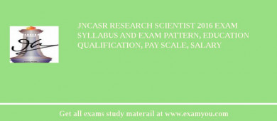 JNCASR Research Scientist 2018 Exam Syllabus And Exam Pattern, Education Qualification, Pay scale, Salary