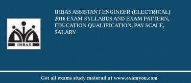 IHBAS Assistant Engineer (Electrical) 2018 Exam Syllabus And Exam Pattern, Education Qualification, Pay scale, Salary