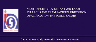 NIOH Executive Assistant 2018 Exam Syllabus And Exam Pattern, Education Qualification, Pay scale, Salary