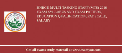 HNBGU Multi Tasking Staff (MTS) 2018 Exam Syllabus And Exam Pattern, Education Qualification, Pay scale, Salary