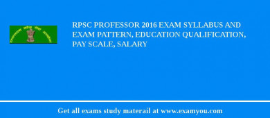 RPSC Professor 2018 Exam Syllabus And Exam Pattern, Education Qualification, Pay scale, Salary