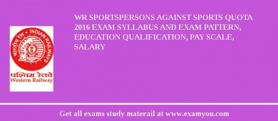 WR Sportspersons against Sports Quota 2018 Exam Syllabus And Exam Pattern, Education Qualification, Pay scale, Salary