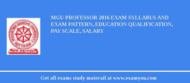 MGU Professor 2018 Exam Syllabus And Exam Pattern, Education Qualification, Pay scale, Salary