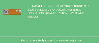 Gujarat High Court District Judge 2018 Exam Syllabus And Exam Pattern, Education Qualification, Pay scale, Salary