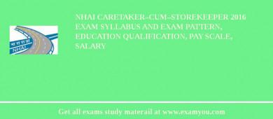 NHAI Caretaker–cum–Storekeeper 2018 Exam Syllabus And Exam Pattern, Education Qualification, Pay scale, Salary