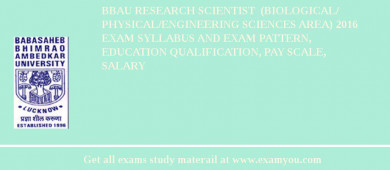 BBAU Research Scientist  (Biological/ Physical/Engineering Sciences Area) 2018 Exam Syllabus And Exam Pattern, Education Qualification, Pay scale, Salary