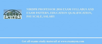 NIRDPR Professor 2018 Exam Syllabus And Exam Pattern, Education Qualification, Pay scale, Salary