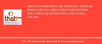 THSTI Information Technology Officer 2018 Exam Syllabus And Exam Pattern, Education Qualification, Pay scale, Salary