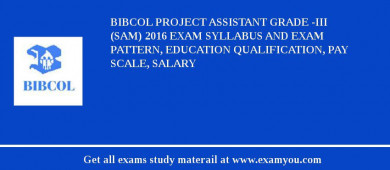 BIBCOL Project Assistant Grade -III (SAM) 2018 Exam Syllabus And Exam Pattern, Education Qualification, Pay scale, Salary