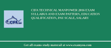 CIFA Technical Manpower 2018 Exam Syllabus And Exam Pattern, Education Qualification, Pay scale, Salary
