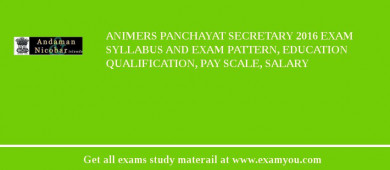 ANIMERS Panchayat Secretary 2018 Exam Syllabus And Exam Pattern, Education Qualification, Pay scale, Salary
