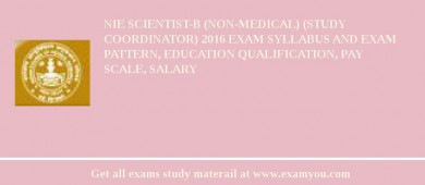 NIE Scientist-B (Non-Medical) (Study Coordinator) 2018 Exam Syllabus And Exam Pattern, Education Qualification, Pay scale, Salary