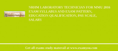 NRHM Laboratory Technician for MMU 2018 Exam Syllabus And Exam Pattern, Education Qualification, Pay scale, Salary