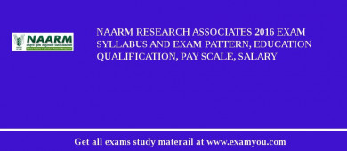 NAARM Research Associates 2018 Exam Syllabus And Exam Pattern, Education Qualification, Pay scale, Salary