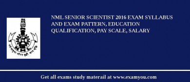 NML Senior Scientist 2018 Exam Syllabus And Exam Pattern, Education Qualification, Pay scale, Salary