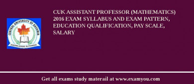 CUK Assistant Professor (Mathematics) 2018 Exam Syllabus And Exam Pattern, Education Qualification, Pay scale, Salary