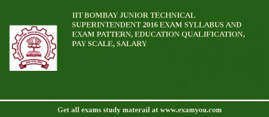 IIT Bombay Junior Technical Superintendent 2018 Exam Syllabus And Exam Pattern, Education Qualification, Pay scale, Salary