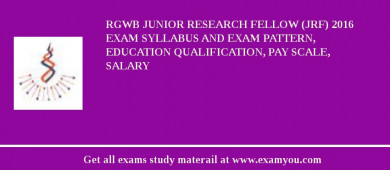 RGWB Junior Research Fellow (JRF) 2018 Exam Syllabus And Exam Pattern, Education Qualification, Pay scale, Salary
