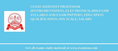 CUSAT Assistant Professor (Instrumentation, Electronics) 2018 Exam Syllabus And Exam Pattern, Education Qualification, Pay scale, Salary