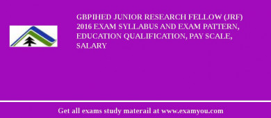 GBPIHED Junior Research Fellow (JRF) 2018 Exam Syllabus And Exam Pattern, Education Qualification, Pay scale, Salary