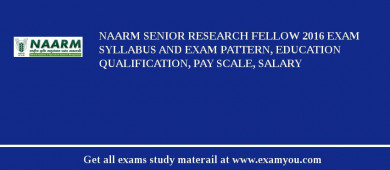 NAARM Senior Research Fellow 2018 Exam Syllabus And Exam Pattern, Education Qualification, Pay scale, Salary