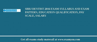 SBBJ Dentist 2018 Exam Syllabus And Exam Pattern, Education Qualification, Pay scale, Salary