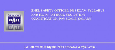 BHEL Safety Officer 2018 Exam Syllabus And Exam Pattern, Education Qualification, Pay scale, Salary