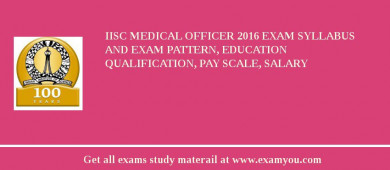 IISc Medical Officer 2018 Exam Syllabus And Exam Pattern, Education Qualification, Pay scale, Salary