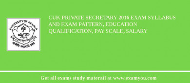 CUK Private Secretary 2018 Exam Syllabus And Exam Pattern, Education Qualification, Pay scale, Salary