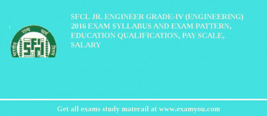 SFCL Jr. Engineer Grade-IV (Engineering) 2018 Exam Syllabus And Exam Pattern, Education Qualification, Pay scale, Salary