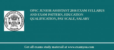 OPSC Junior Assistant 2018 Exam Syllabus And Exam Pattern, Education Qualification, Pay scale, Salary