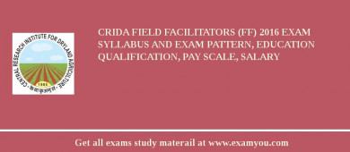CRIDA Field Facilitators (FF) 2018 Exam Syllabus And Exam Pattern, Education Qualification, Pay scale, Salary