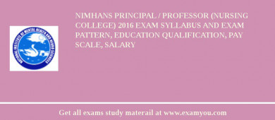 NIMHANS Principal / Professor (Nursing College) 2018 Exam Syllabus And Exam Pattern, Education Qualification, Pay scale, Salary