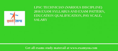 LPSC Technician (Various Discipline) 2018 Exam Syllabus And Exam Pattern, Education Qualification, Pay scale, Salary